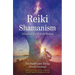 Reiki Shamanism: A Guide to Out-Of-Body Healing
