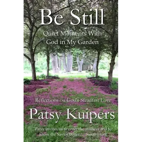 Be Still: Quiet Moments With God in My Garden