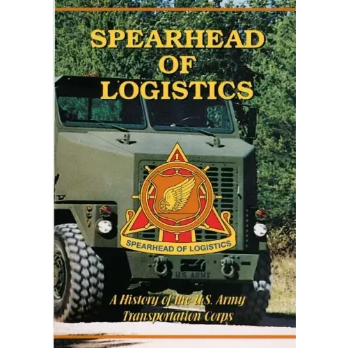 Spearhead of Logistics: A History of the U.S. Army Transportation Corps