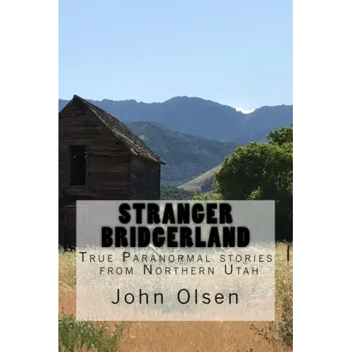 Stranger Bridgerland: True Paranormal stories from Northern Utah