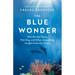 The Blue Wonder: Why the Sea Glows, Fish Sing, and Other Astonishing Insights from the Ocean