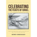 Celebrating The Feasts of Israel: Explore the Depth of Our Faith In Jesus Christ and Pass It on to the Next Generation