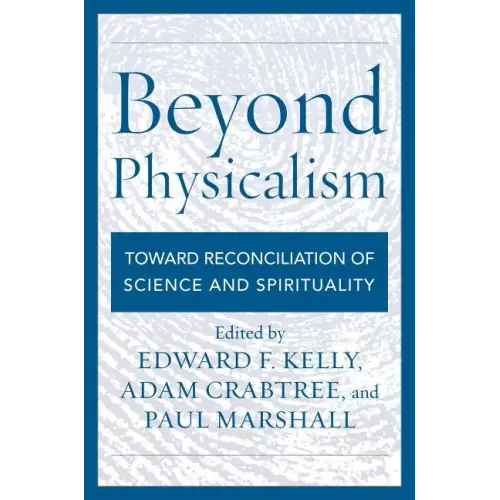 Beyond Physicalism: Toward Reconciliation of Science and Spirituality