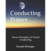 Conducting Primer Seven Principles of Choral Conducting