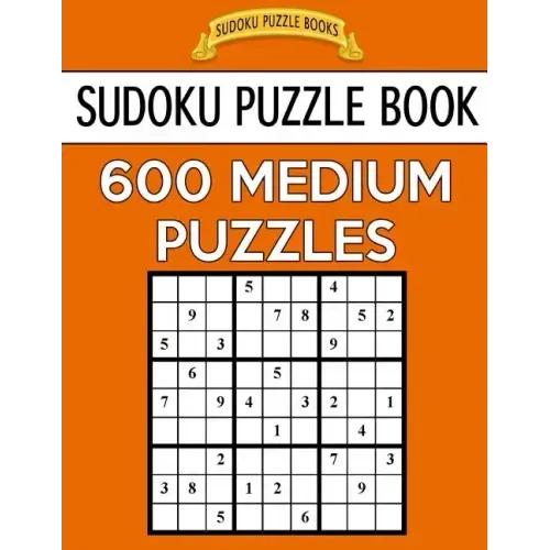 Sudoku Puzzle Book, 600 MEDIUM Puzzles: Single Difficulty Level For No Wasted Puzzles