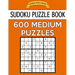 Sudoku Puzzle Book, 600 MEDIUM Puzzles: Single Difficulty Level For No Wasted Puzzles