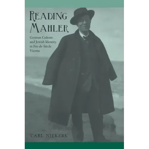 Reading Mahler: German Culture and Jewish Identity in Fin-De-Siècle Vienna