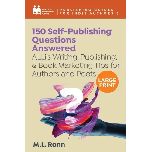 150 Self-Publishing Questions Answered: ALLi's Writing, Publishing, & Book Marketing Tips for Authors and Poets