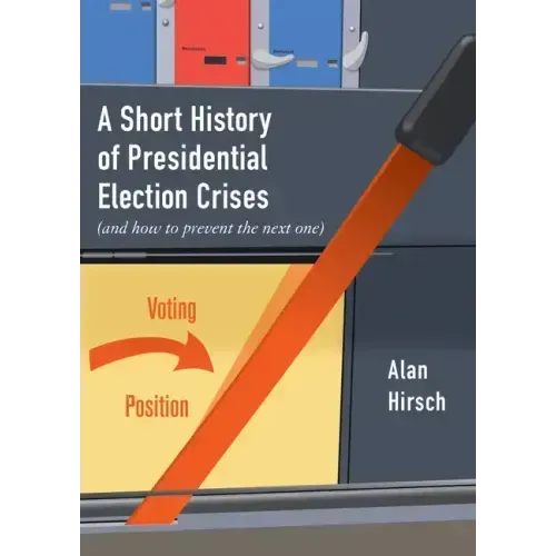 A Short History of Presidential Election Crises: (And How to Prevent the Next One)