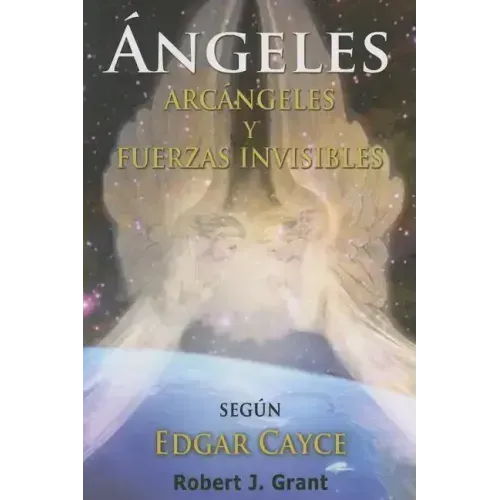 Angeles, Arcangeles y Fuerzas Invisibles