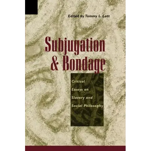 Subjugation and Bondage: Critical Essays on Slavery and Social Philosophy