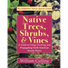 Native Trees, Shrubs, and Vines: A Guide to Using, Growing, and Propagating North American Woody Plants (Latest Edition)
