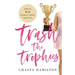 Trash the Trophies: How to Win Without Losing Your Soul