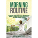 Morning Routine: Skyrocket Your Productivity, Enhance Your Energy & Achieve Your Goals With A Fully Optimized Morning Ritual