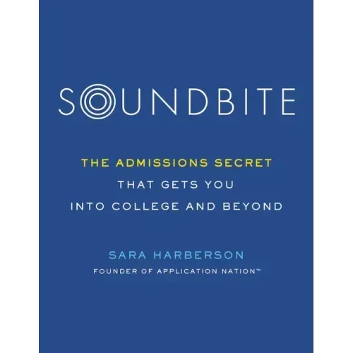 Soundbite: The Admissions Secret That Gets You Into College and Beyond