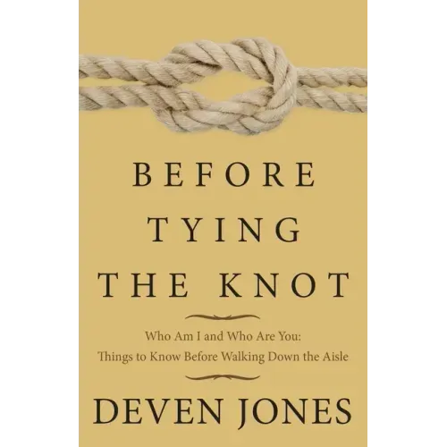 Before Tying the Knot: Who Am I and Who Are You: Things to Know Before Walking Down the Aisle