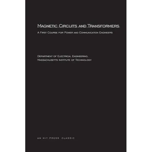 Magnetic Circuits and Transformers: A First Course for Power and Communication Engineers