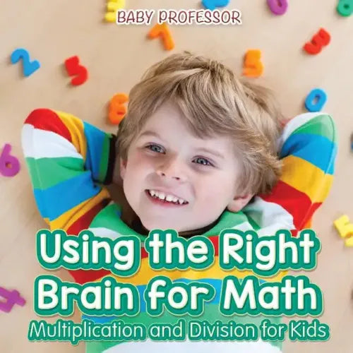 Using the Right Brain for Math -Multiplication and Division for Kids