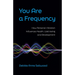 You Are a Frequency: How Personal Vibration Influences Health, Well-Being and Development