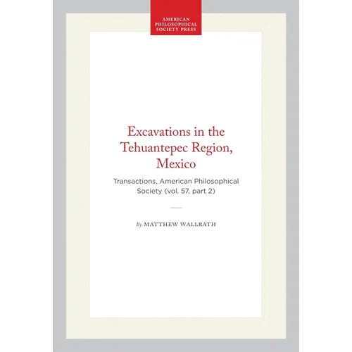Excavations in the Tehuantepec Region, Mexico: Transactions, American Philosophical Society (Vol. 57, Part 2)