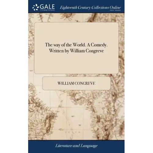 The way of the World. A Comedy. Written by William Congreve