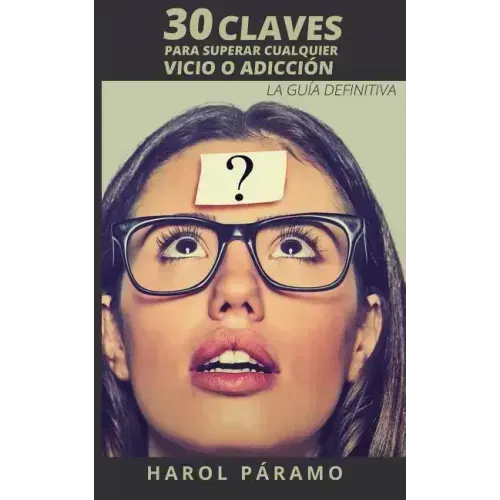 30 Claves para superar cualquier vicio o adicción: La guía definitiva