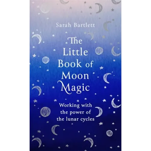 The Little Book of Moon Magic: Working with the Power of the Lunar Cycles