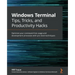 Windows Terminal Tips, Tricks, and Productivity Hacks: Optimize your command-line usage and development processes with pro-level techniques