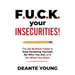 F.U.C.K. Your Insecurities!: The No-Bullshit Guide to Stop Doubting Yourself, Be Who You Are, and Do What You Want