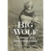 Big Wolf - The Adventurous Life of Lieutenant Frederick G. Schwatka