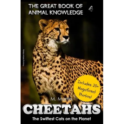 Cheetahs: The Swiftest Cats on the Planet (includes 20+ magnificent photos!)