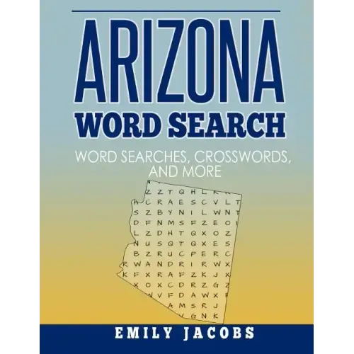 Arizona Word Search: Word Search and Other Puzzles about Arizona Places and People