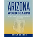 Arizona Word Search: Word Search and Other Puzzles about Arizona Places and People