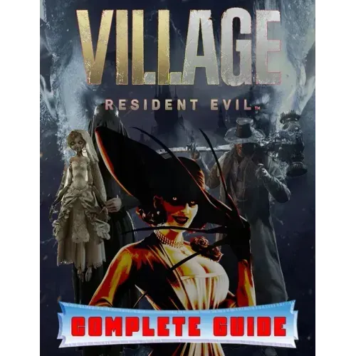 Resident Evil Village: COMPLETE GUIDE: Best Tips, Tricks, Walkthroughs and Strategies to Become a Pro Player