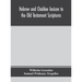 Hebrew And Chaldee Lexicon To The Old Testament Scriptures; Translated, With Additions, And Corrections From The Author'S Thesaurus And Other Works