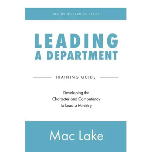Leading a Department: Developing the Character and Competency to Lead a Ministry