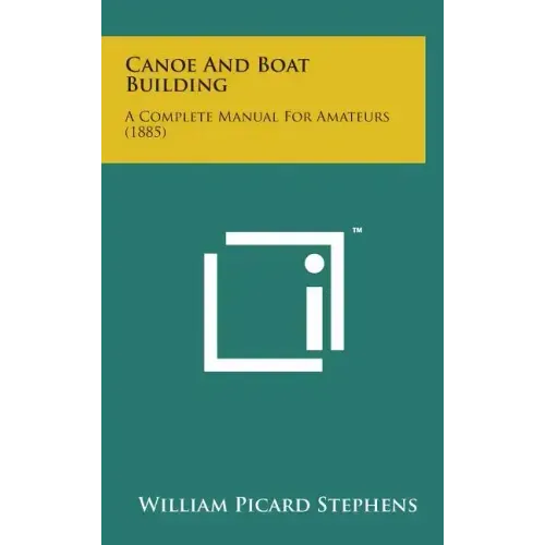 Canoe and Boat Building: A Complete Manual for Amateurs (1885)