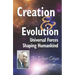 Creation & Evolution: Universal Forces Shaping Humankind