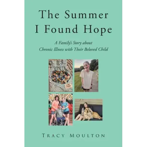 The Summer I Found Hope: A Family's Story about Chronic Illness with Their Beloved Child