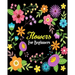 Flowers For Beginners: Stress Relieving Flower Designs, Gorgeous Flower Drawings (Perfect for Beginners and Flower Lovers)