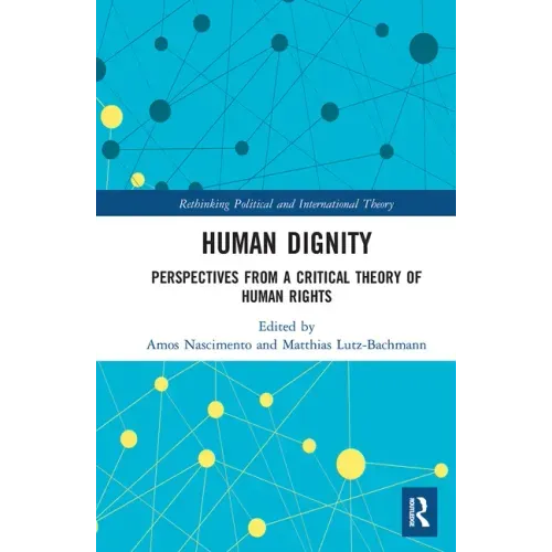 Human Dignity: Perspectives from a Critical Theory of Human Rights