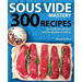 Sous Vide Mastery: 300 Recipes for the Best in Modern, Low Temperature Cooking