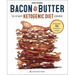 Bacon & Butter: The Ultimate Ketogenic Diet Cookbook