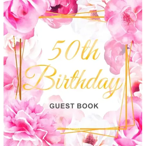50th Birthday Guest Book: Keepsake Gift for Men and Women Turning 50 - Hardback with Cute Pink Roses Themed Decorations & Supplies, Personalized Wishe