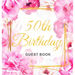 50th Birthday Guest Book: Keepsake Gift for Men and Women Turning 50 - Hardback with Cute Pink Roses Themed Decorations & Supplies, Personalized Wishe