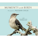 Moments with Birds: A Bird Photographer's Journey Through the Seasons