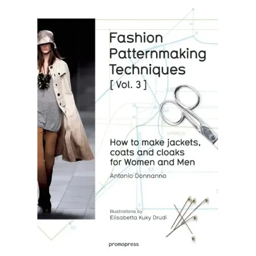 Fashion Patternmaking Techniques [ Vol. 3 ]: How to Make Jackets, Coats and Cloaks for Women and Men