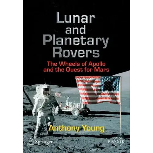 Lunar and Planetary Rovers: The Wheels of Apollo and the Quest for Mars