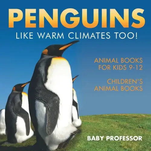 Penguins Like Warm Climates Too! Animal Books for Kids 9-12 Children's Animal Books