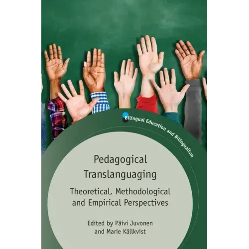 Pedagogical Translanguaging: Theoretical, Methodological and Empirical Perspectives